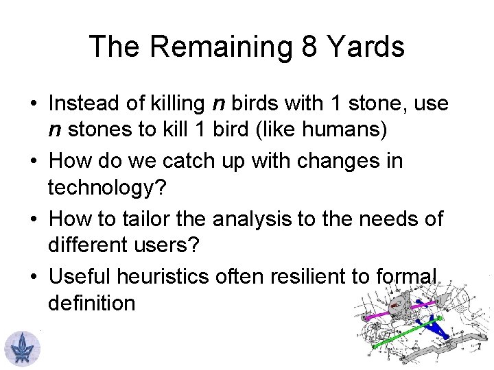 The Remaining 8 Yards • Instead of killing n birds with 1 stone, use