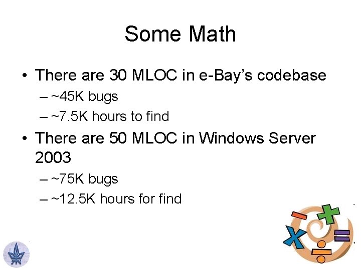 Some Math • There are 30 MLOC in e-Bay’s codebase – ~45 K bugs