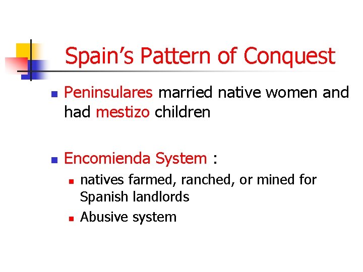 Spain’s Pattern of Conquest n n Peninsulares married native women and had mestizo children