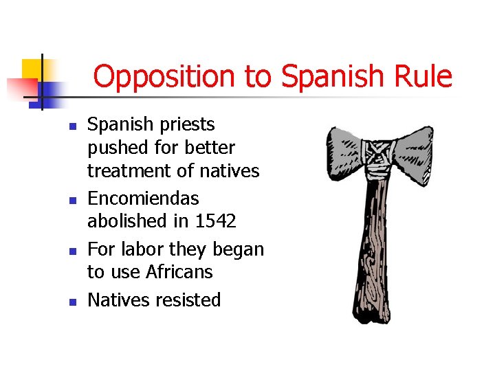 Opposition to Spanish Rule n n Spanish priests pushed for better treatment of natives