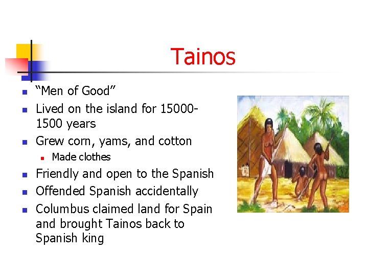 Tainos n n n “Men of Good” Lived on the island for 150001500 years
