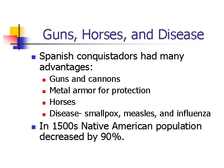 Guns, Horses, and Disease n Spanish conquistadors had many advantages: n n n Guns