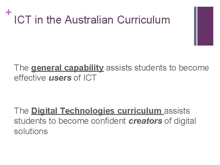 + ICT in the Australian Curriculum The general capability assists students to become effective