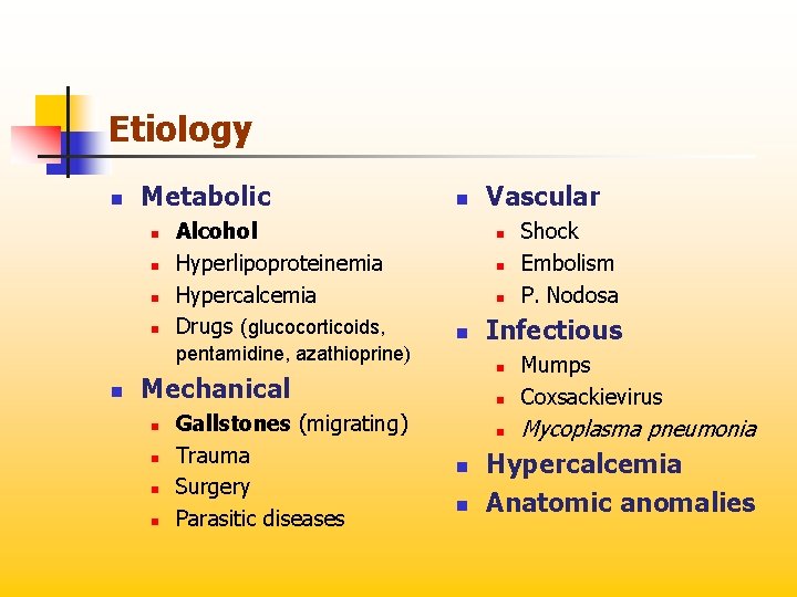 Etiology n Metabolic n n Alcohol Hyperlipoproteinemia Hypercalcemia Drugs (glucocorticoids, pentamidine, azathioprine) n n