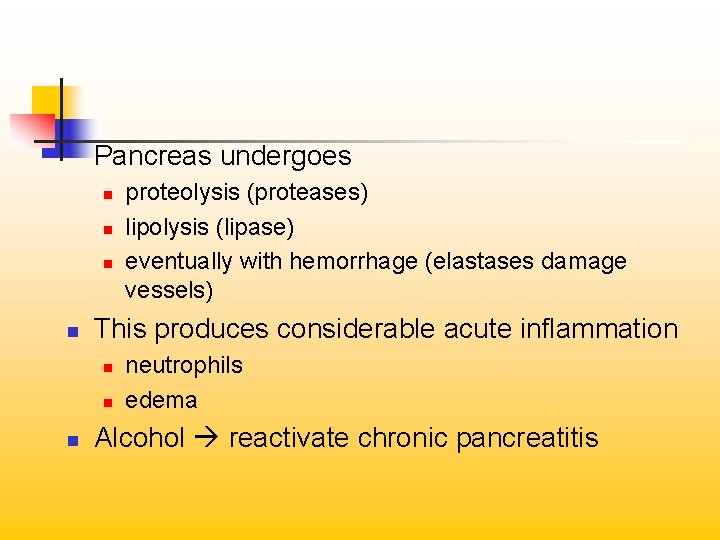 Pancreas undergoes n n This produces considerable acute inflammation n proteolysis (proteases) lipolysis (lipase)
