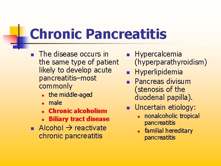 Chronic Pancreatitis n The disease occurs in the same type of patient likely to