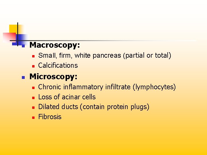 n Macroscopy: n n n Small, firm, white pancreas (partial or total) Calcifications Microscopy: