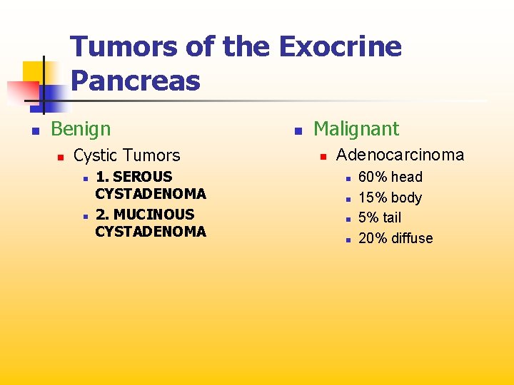 Tumors of the Exocrine Pancreas n Benign n Cystic Tumors n n 1. SEROUS