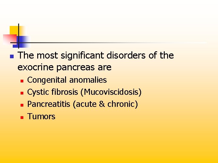 n The most significant disorders of the exocrine pancreas are n n Congenital anomalies