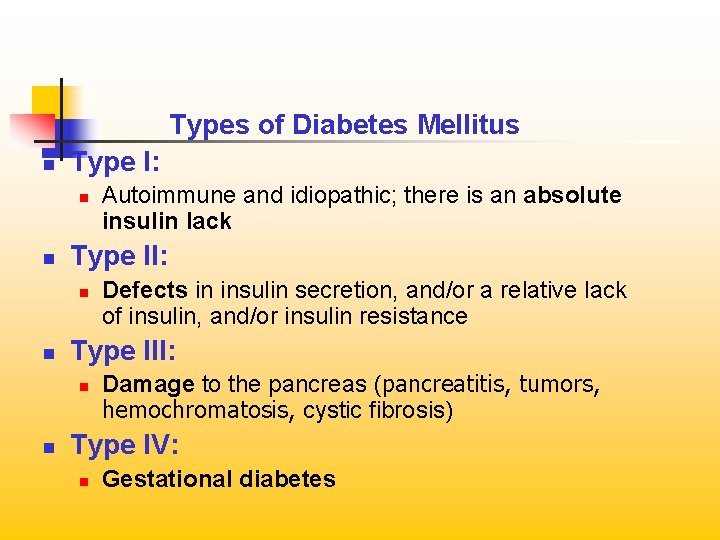 Types of Diabetes Mellitus n Type I: n n Type II: n n Defects
