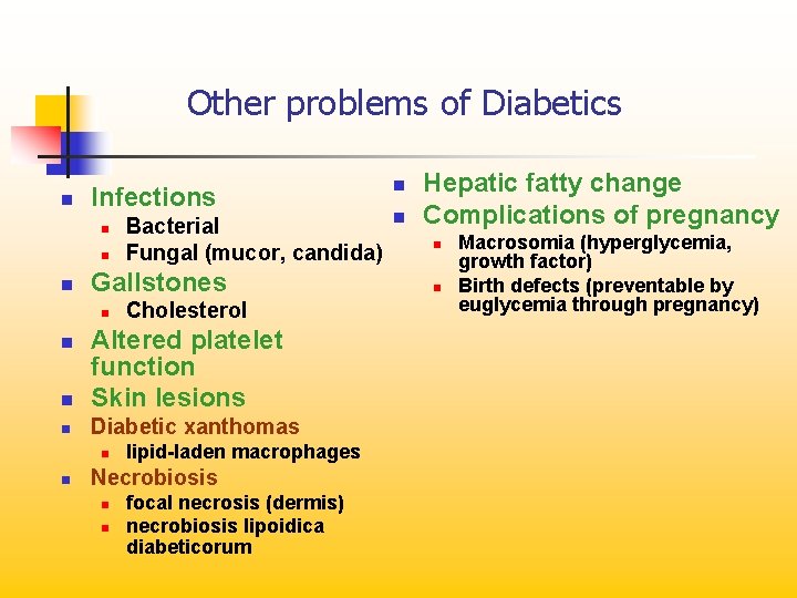 Other problems of Diabetics n Infections n n n Bacterial Fungal (mucor, candida) Gallstones