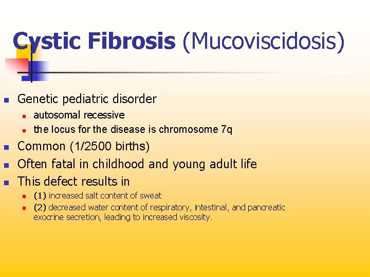 Cystic Fibrosis (Mucoviscidosis) n Genetic pediatric disorder n n n autosomal recessive the locus