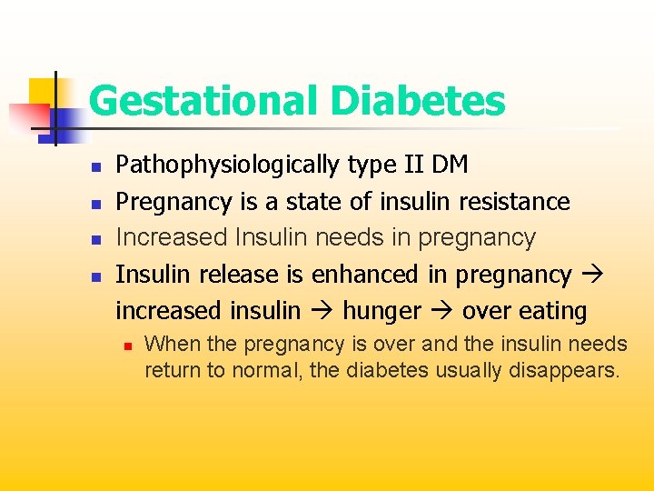 Gestational Diabetes n n Pathophysiologically type II DM Pregnancy is a state of insulin