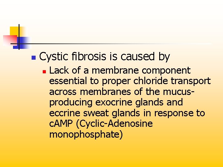 n Cystic fibrosis is caused by n Lack of a membrane component essential to