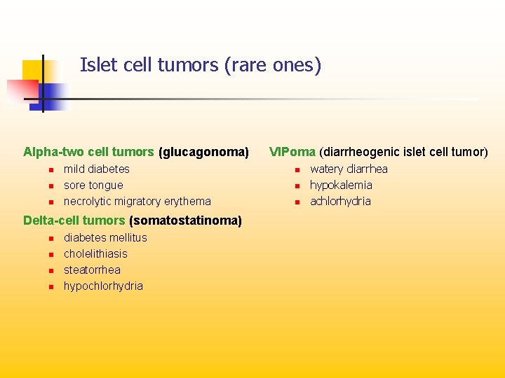 Islet cell tumors (rare ones) Alpha-two cell tumors (glucagonoma) n n n mild diabetes