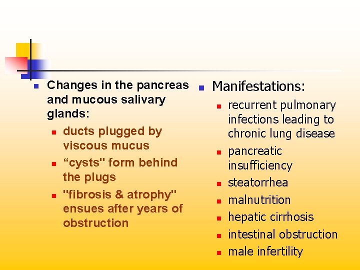 n Changes in the pancreas and mucous salivary glands: n ducts plugged by viscous