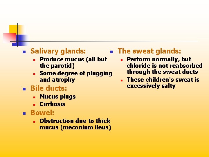 n Salivary glands: n n n Produce mucus (all but the parotid) Some degree