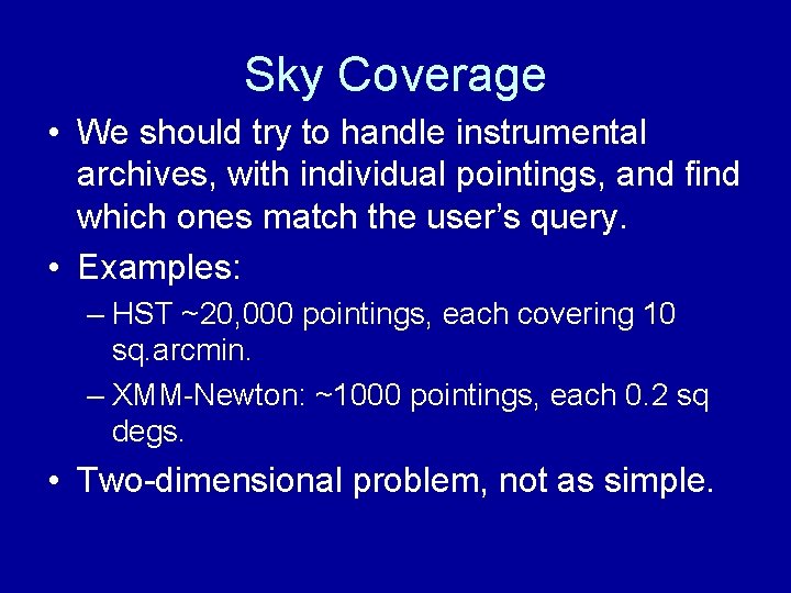 Sky Coverage • We should try to handle instrumental archives, with individual pointings, and
