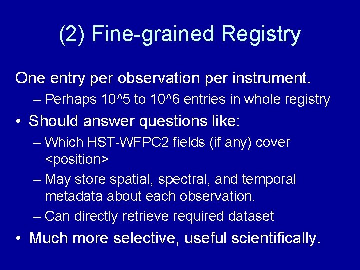 (2) Fine-grained Registry One entry per observation per instrument. – Perhaps 10^5 to 10^6
