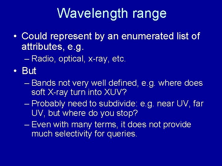Wavelength range • Could represent by an enumerated list of attributes, e. g. –