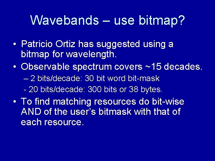 Wavebands – use bitmap? • Patricio Ortiz has suggested using a bitmap for wavelength.