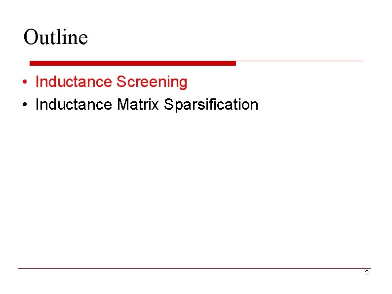 Outline • Inductance Screening • Inductance Matrix Sparsification 2 