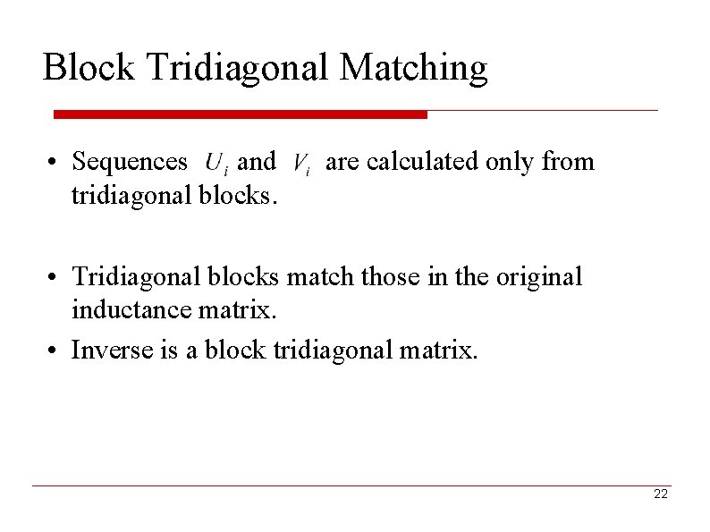 Block Tridiagonal Matching • Sequences and tridiagonal blocks. are calculated only from • Tridiagonal