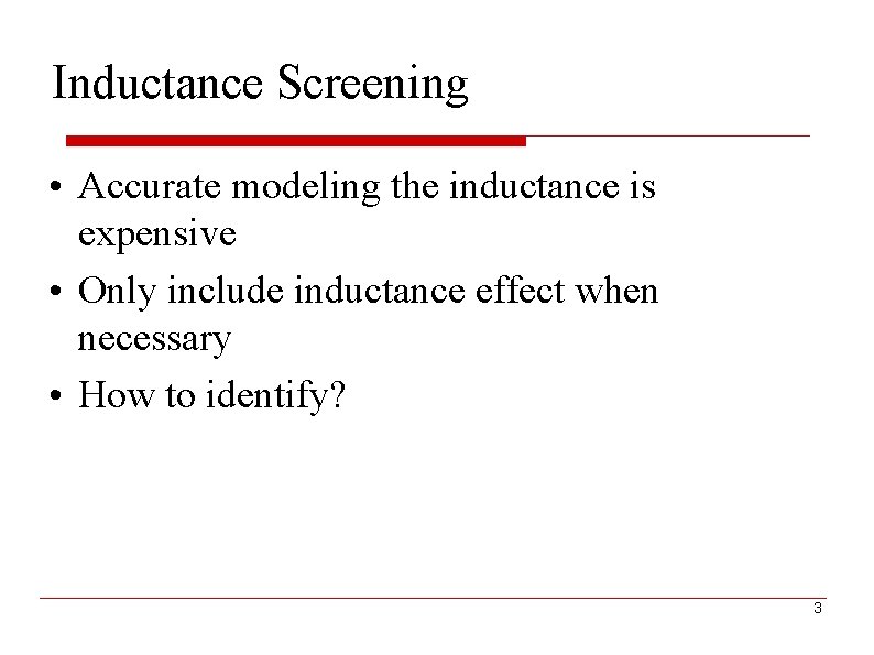 Inductance Screening • Accurate modeling the inductance is expensive • Only include inductance effect