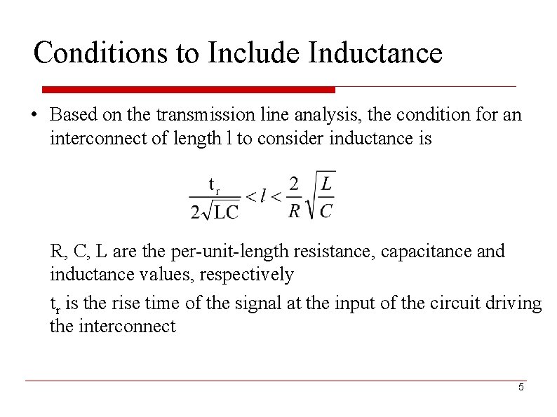 Conditions to Include Inductance • Based on the transmission line analysis, the condition for