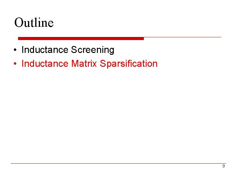 Outline • Inductance Screening • Inductance Matrix Sparsification 9 