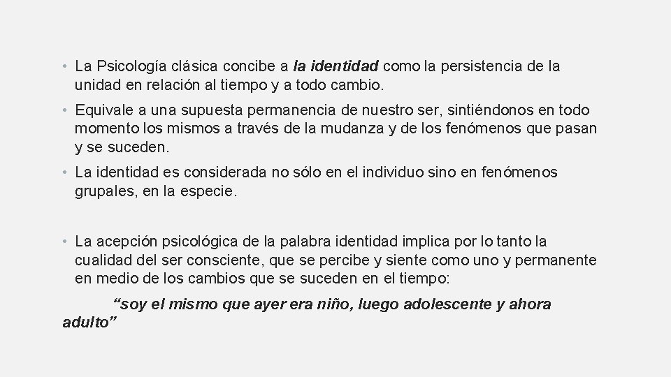  • La Psicología clásica concibe a la identidad como la persistencia de la