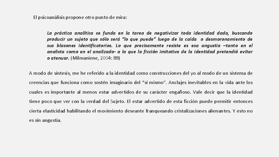 El psicoanálisis propone otro punto de mira: La práctica analítica se funda en la