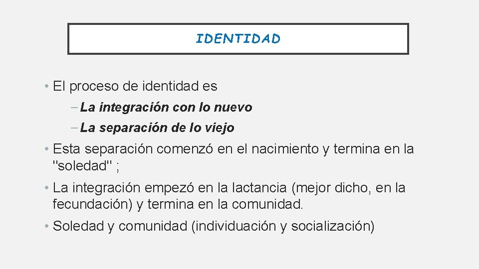 IDENTIDAD • El proceso de identidad es – La integración con lo nuevo –