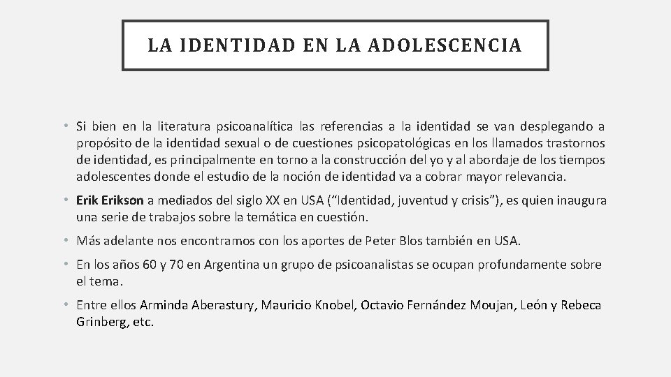 LA IDENTIDAD EN LA ADOLESCENCIA • Si bien en la literatura psicoanalítica las referencias