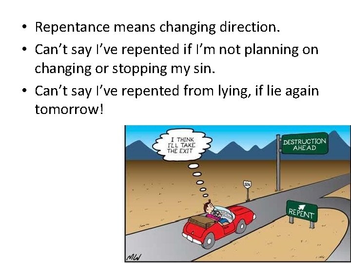  • Repentance means changing direction. • Can’t say I’ve repented if I’m not