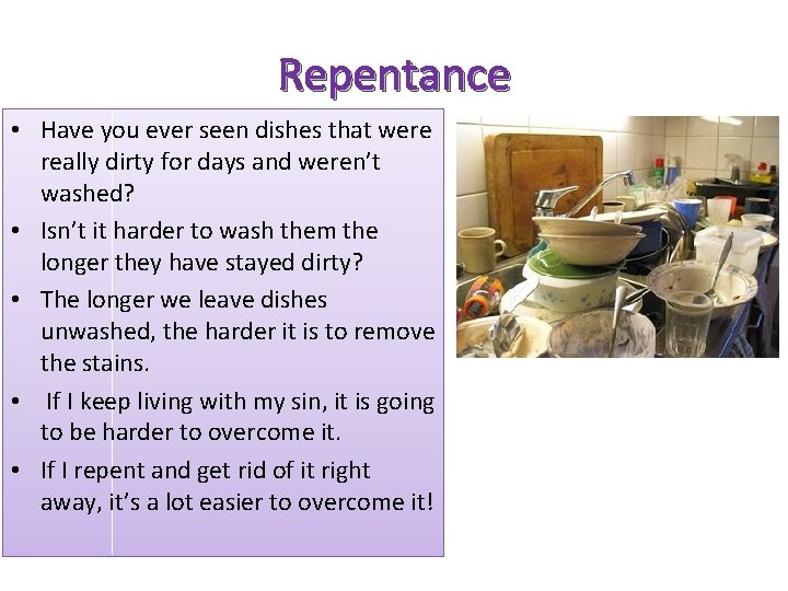 Repentance • Have you ever seen dishes that were really dirty for days and