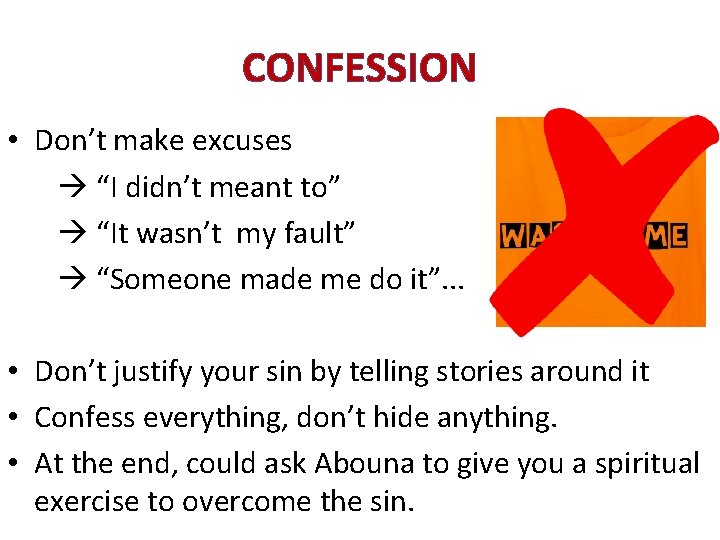 CONFESSION • Don’t make excuses “I didn’t meant to” “It wasn’t my fault” “Someone