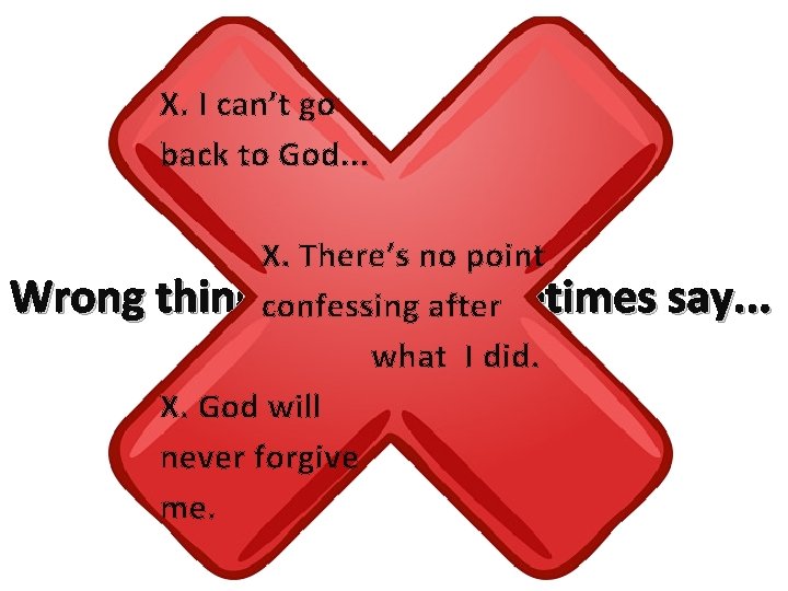 X. I can’t go back to God. . . X. There’s no point Wrong