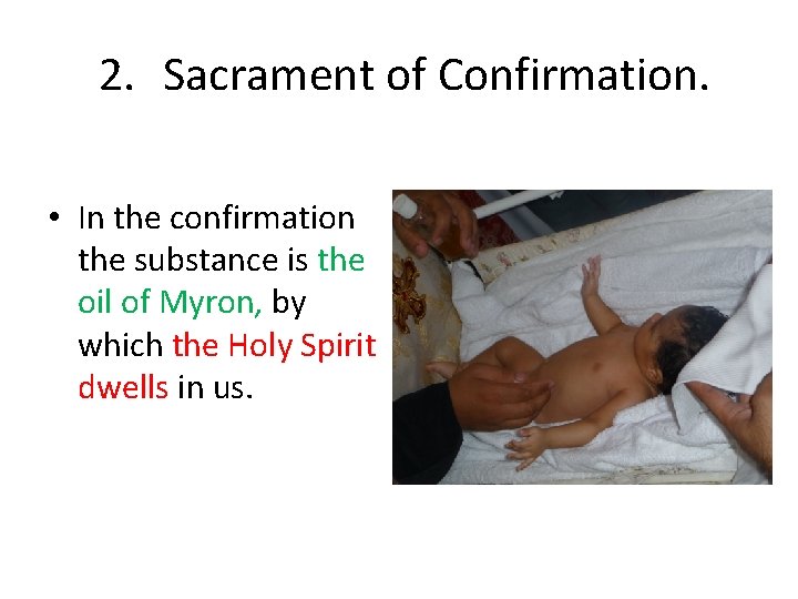 2. Sacrament of Confirmation. • In the confirmation the substance is the oil of