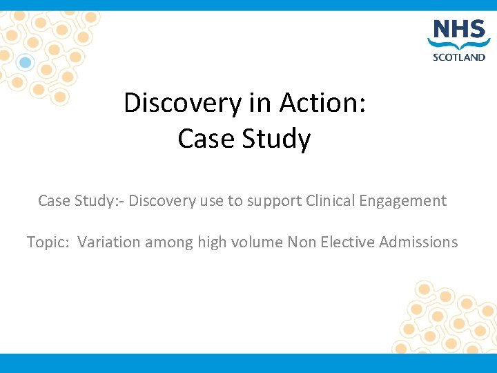 Discovery in Action: Case Study: - Discovery use to support Clinical Engagement Topic: Variation