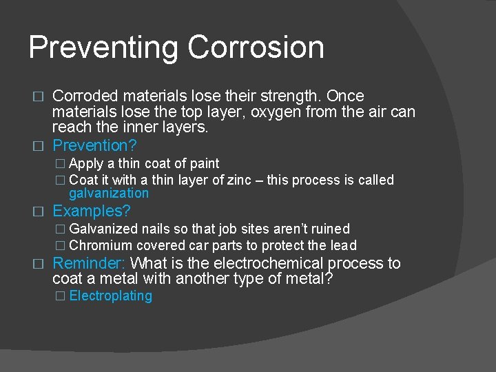 Preventing Corrosion Corroded materials lose their strength. Once materials lose the top layer, oxygen