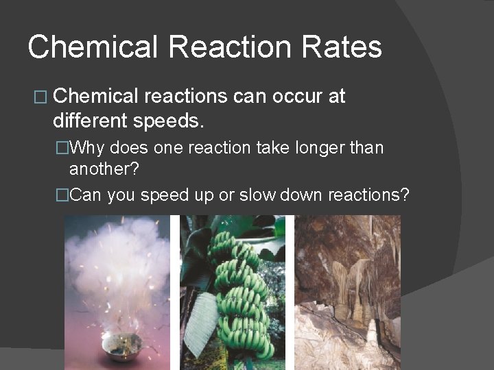 Chemical Reaction Rates � Chemical reactions can occur at different speeds. �Why does one