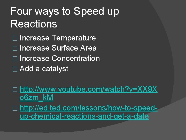 Four ways to Speed up Reactions � Increase Temperature � Increase Surface Area �