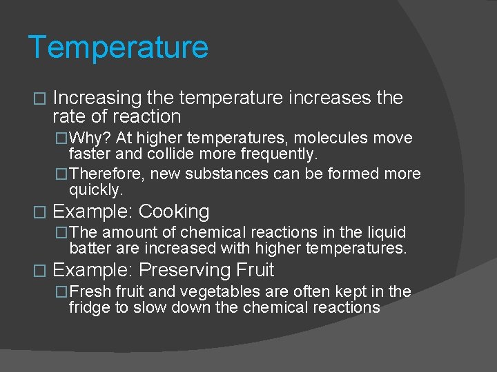 Temperature � Increasing the temperature increases the rate of reaction �Why? At higher temperatures,