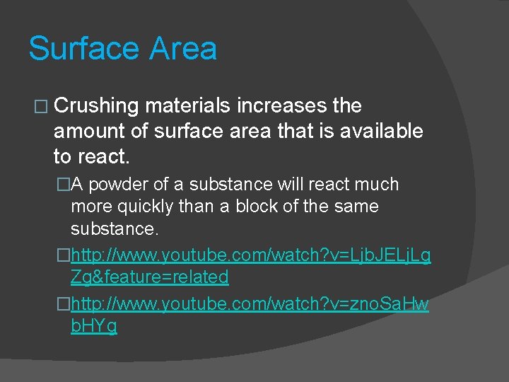 Surface Area � Crushing materials increases the amount of surface area that is available