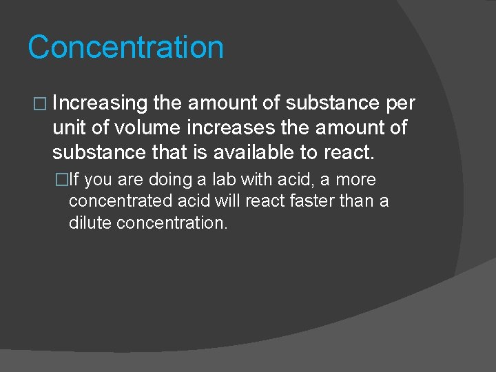 Concentration � Increasing the amount of substance per unit of volume increases the amount