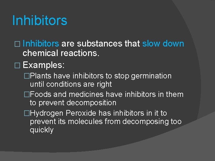 Inhibitors � Inhibitors are substances that slow down chemical reactions. � Examples: �Plants have