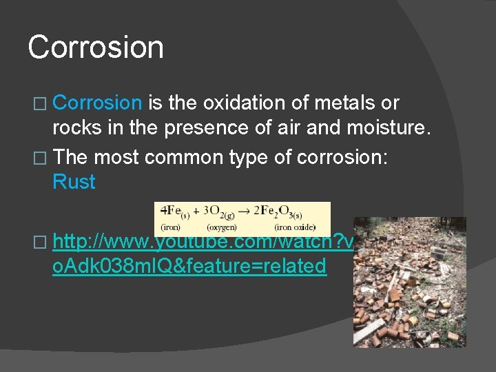 Corrosion � Corrosion is the oxidation of metals or rocks in the presence of