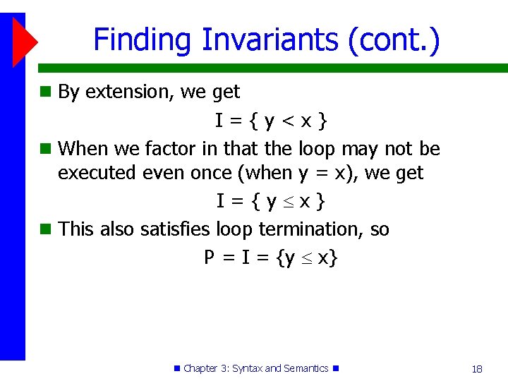 Finding Invariants (cont. ) By extension, we get I={y<x} When we factor in that