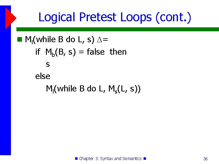 Logical Pretest Loops (cont. ) Ml(while B do L, s) = if Mb(B, s)